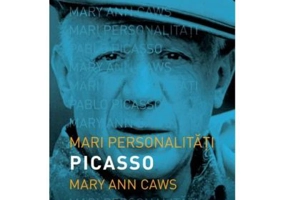 Mari personalitati. Picasso - Mary Ann Caws