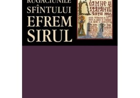 Rugaciunile Sfintului Efrem Sirul - sf. Efrem Sirul