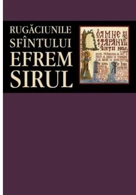 Rugaciunile Sfintului Efrem Sirul - sf. Efrem Sirul