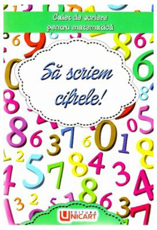 Sa scriem cifrele! Caiet de scriere pentru Matematica