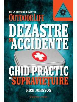 Dezastre si accidente. Ghid practic de supravietuire - Rich Johnson