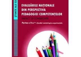 Evaluarile nationale din perspectiva pedagogiei competentelor. Impact si consecinte. Partea a II-a - Laura Butaru