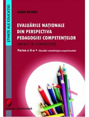 Evaluarile nationale din perspectiva pedagogiei competentelor. Impact si consecinte. Partea a II-a - Laura Butaru