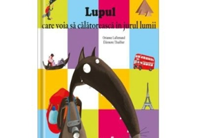 Lupul care voia sa calatoreasca in jurul lumii - Orianne Lallemand