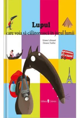Lupul care voia sa calatoreasca in jurul lumii - Orianne Lallemand