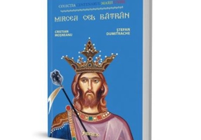 Mircea cel Batran. Colectia Centenarul Marii Uniri - Cristian Mosneanu