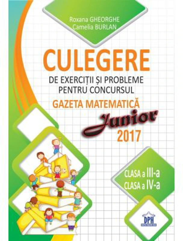 Culegere de exercitii si probleme pentru concursul Gazeta matematica Junior 2017. Pentru clasele a 3-a si a 4-a - Camelia Burlan