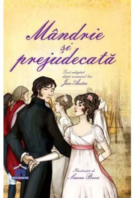 Mandrie si prejudecata. Adaptare dupa Jane Austen. Ilustratii de Simona Bursi