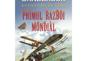 Aventuri in timp. Primul Razboi Mondial - Dominic Sandbrook