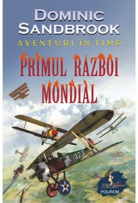 Aventuri in timp. Primul Razboi Mondial - Dominic Sandbrook