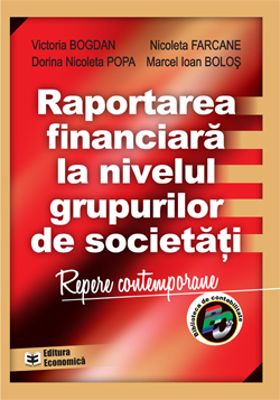 Raportarea financiara la nivelul grupurilor de societati - Victoria Bogdan, Marcel Ioan Bolos, Nicoleta Farcane, Dorina Nicoleta Popa