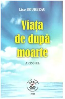 Viata de dupa moarte. Arissiel - Lise Bourbeau