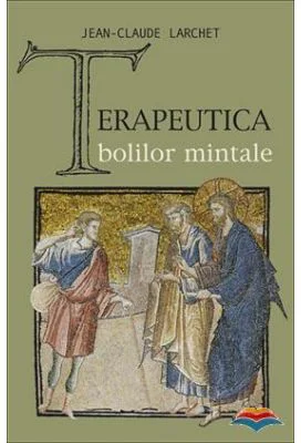 Terapeutica bolilor mintale - Jean-Claude Larchet