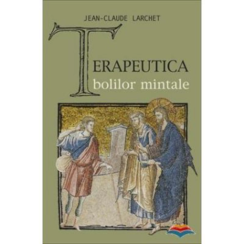 Terapeutica bolilor mintale - Jean-Claude Larchet