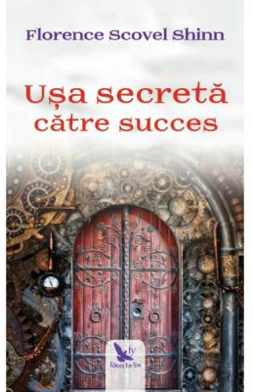 Usa secreta catre succes - Florence Scovel Shinn