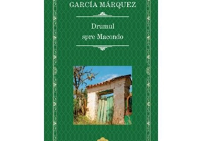 Drumul spre Macondo - Gabriel Garcia Marquez