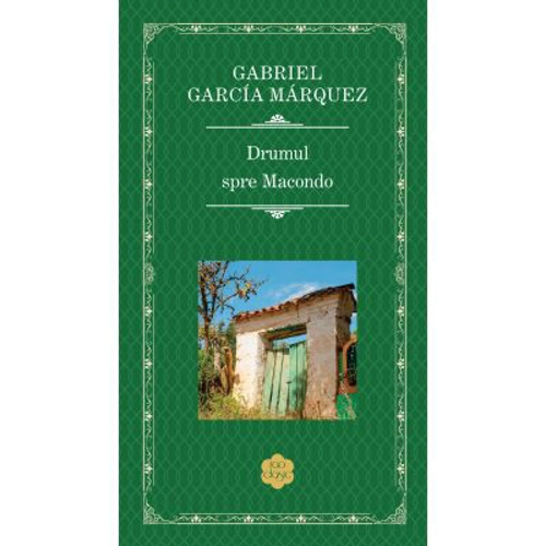 Drumul spre Macondo - Gabriel Garcia Marquez