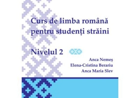 Curs de limba romana pentru studenti straini. Nivelul 2 - Elena-Cristina Beraru, Anca Nemes, Anca Maria Slev