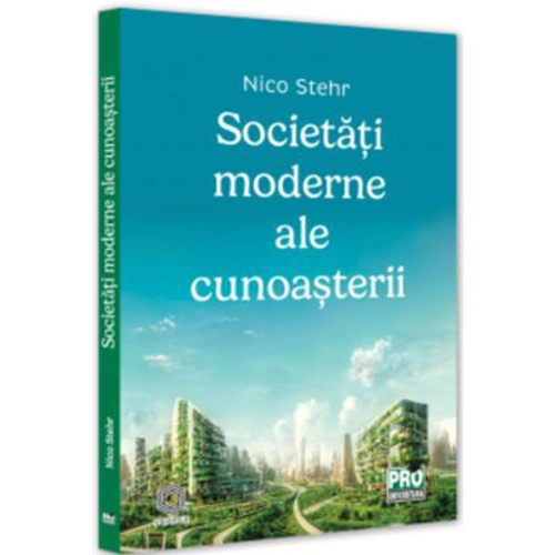 Societati moderne ale cunoasterii - Nico Stehr