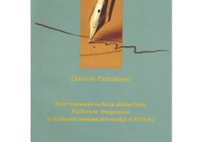 Texte romanesti vechi cu alfabet latin: Psalterium Hungaricum in traducere anonima din secolul al 17 -lea - Daniele Pantaleoni