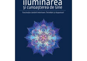 Iluminarea si cunoasterea de sine. Fascinatia cautarii interioare - Marius Mihai Lungu