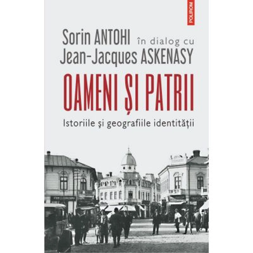 Oameni si patrii - Sorin Antohi, Jean-Jacques Askenasy