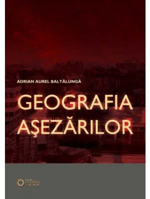 Geografia Asezarilor - Adrian Aurel Baltalunga