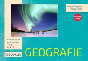 Geografie, caiet de lucru pentru clasa a 5-a - Adriana Barbulescu