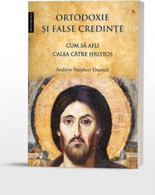 Ortodoxie si false credinte. Cum sa afli calea catre Hristos