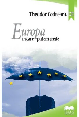 Europa in care putem crede – Theodor Codreanu