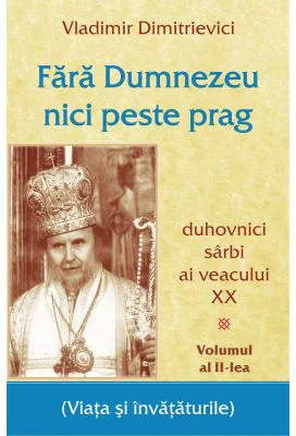 Fara Dumnezeu nici peste prag Volumul 2. Duhovnici sarbi ai veacului 20 - Vladimir Dimitrievici