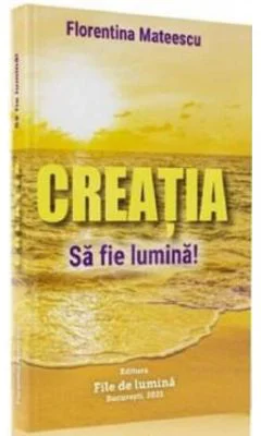 Creatia Sa fie lumina! - Florentina Mateescu