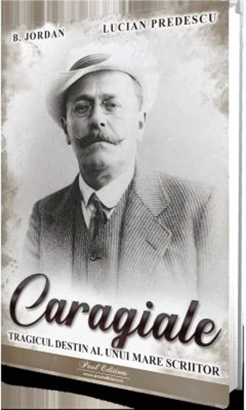 Caragiale. Tragicul destin al unui mare scriitor - B. Jordan, Lucian Predescu