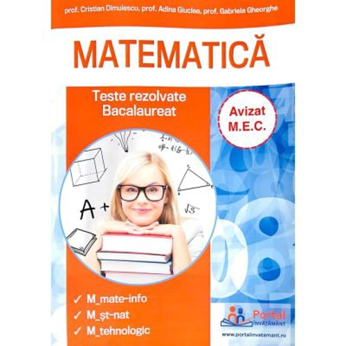 Bacalaureat Matematica. Culegere de teste rezolvate la matematica pentru clasa a 12-a