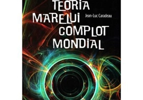 Teoria marelui complot mondial - Jean-Luc Caradeau