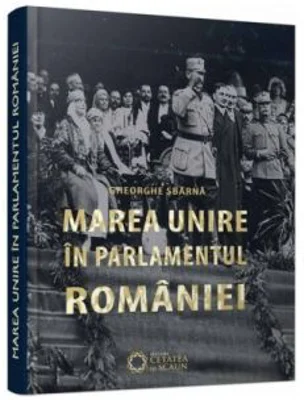 Marea Unire in Parlamentul Romaniei (editia a II-a)