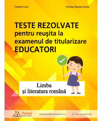 Teste rezolvate pentru reusita la examenul de titularizare Educatori. Limba si literatura romana - Carmen Luca, Cristina Simona Scurtu