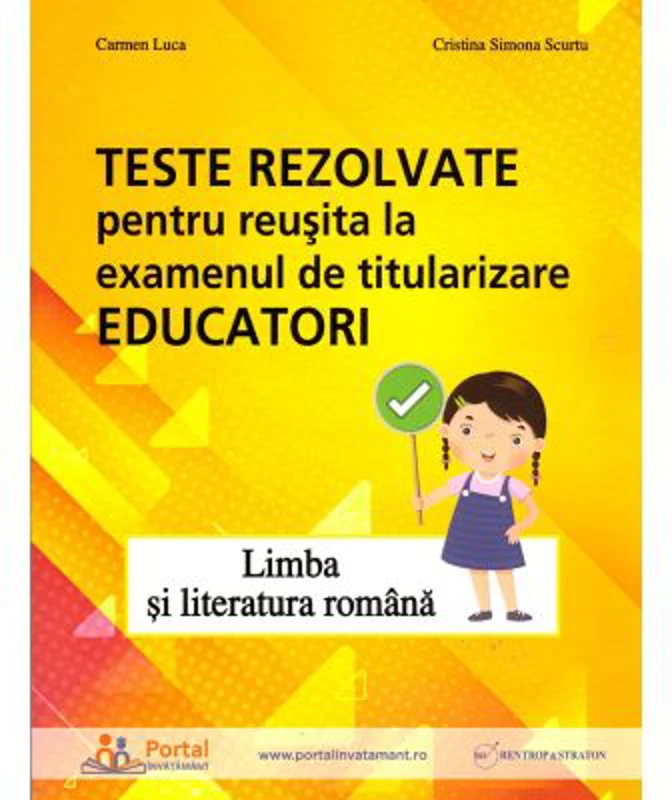 Teste rezolvate pentru reusita la examenul de titularizare Educatori. Limba si literatura romana - Carmen Luca, Cristina Simona Scurtu