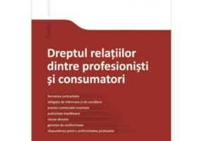 Dreptul relatiilor dintre profesionisti si consumatori - Juanita Goicovici