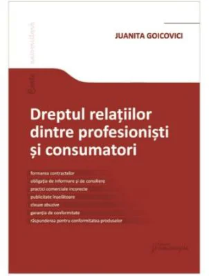 Dreptul relatiilor dintre profesionisti si consumatori - Juanita Goicovici
