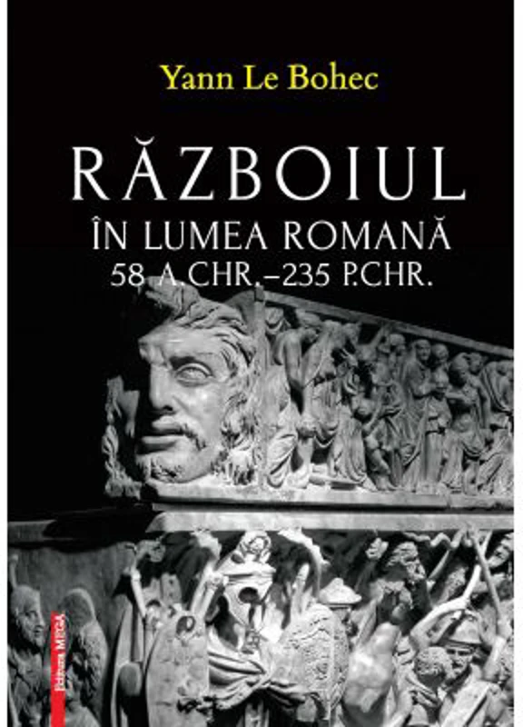 Razboiul in lumea romana 58 a. Chr.–235 p. Chr. - Yann Le Bohec