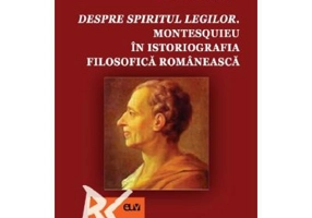 Despre spiritul legilor. Montesquieu in istoriografia filosofica romaneasca - Marius Draghici