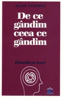 De ce gandim ceea ce gandim - Alain Stephen