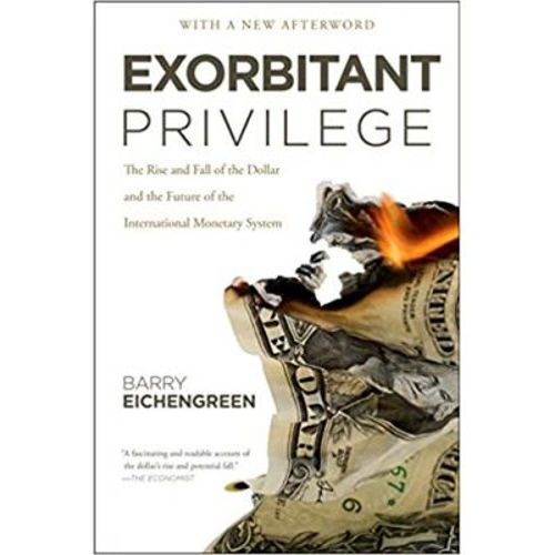 Exorbitant Privilege: The Rise and Fall of the Dollar - Barry Eichengreen