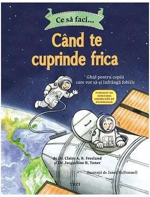 Ce sa faci... cand te cuprinde frica - Dr. Claire A. B. Freeland