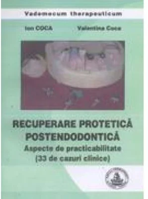 Recuperare protetica postendodontica 33 de cazuri clinice - Ion Coca