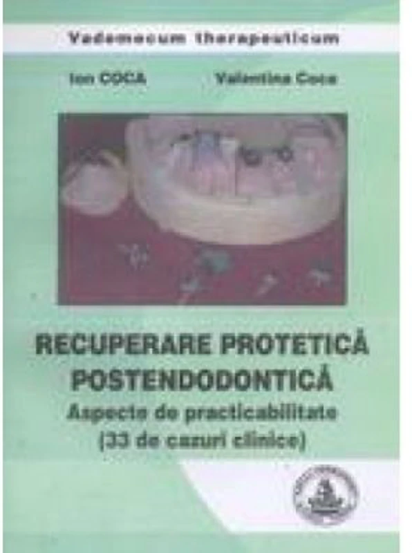 Recuperare protetica postendodontica 33 de cazuri clinice - Ion Coca