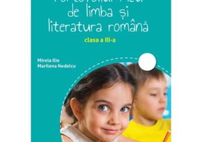 Portofoliul meu de limba ai literatura romana. Clasa a 3-a - Mirela Ilie
