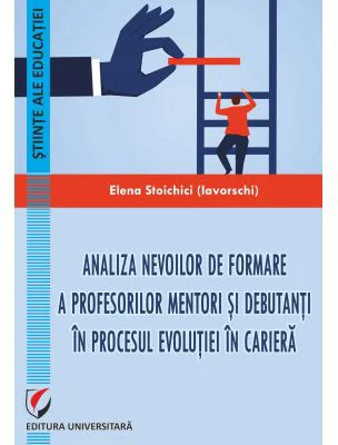 Analiza nevoilor de formare a profesorilor mentori si debutanti in procesul evolutiei in cariera - Elena Iavorschi (Stoichici)