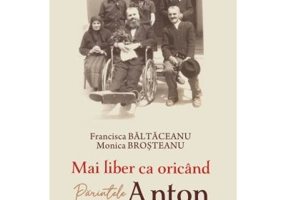 Mai liber ca oricand. Parintele Anton Demeter - Francisca Baltaceanu, Monica Brosteanu